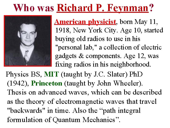 Who was Richard P. Feynman? American physicist, born May 11, 1918, New York City.