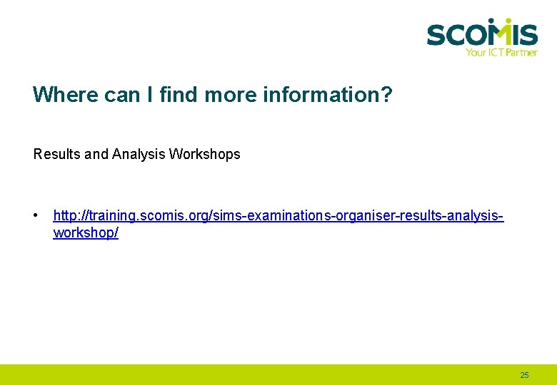 Where can I find more information? Results and Analysis Workshops • http: //training. scomis.