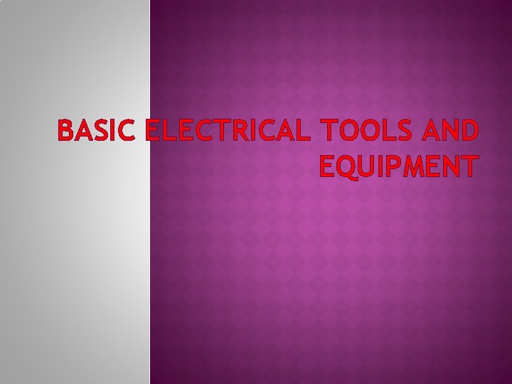 BASIC ELECTRICAL TOOLS AND EQUIPMENT 