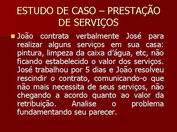 ESTUDO DE CASO – PRESTAÇÃO DE SERVIÇOS n João contrata verbalmente José para realizar