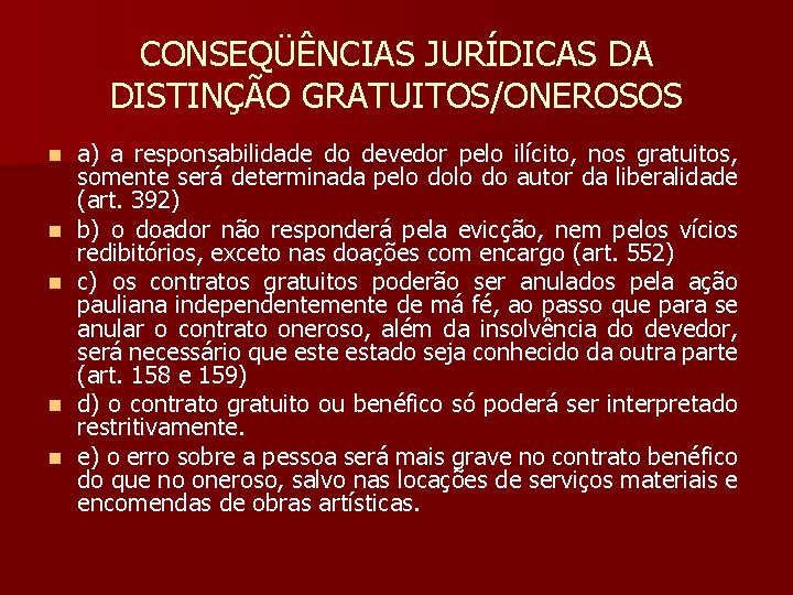 CONSEQÜÊNCIAS JURÍDICAS DA DISTINÇÃO GRATUITOS/ONEROSOS n n n a) a responsabilidade do devedor pelo