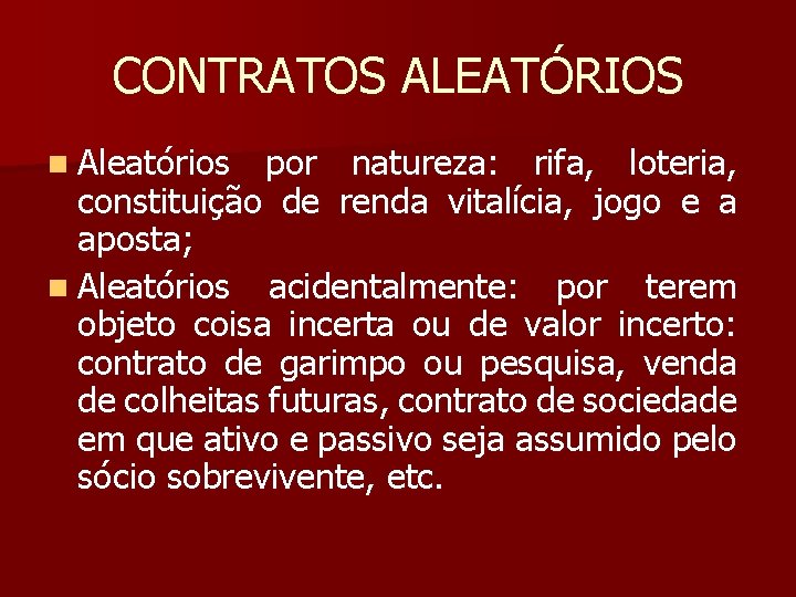 CONTRATOS ALEATÓRIOS n Aleatórios por natureza: rifa, loteria, constituição de renda vitalícia, jogo e