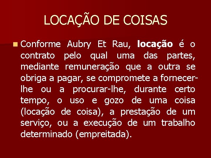 LOCAÇÃO DE COISAS n Conforme Aubry Et Rau, locação é o contrato pelo qual