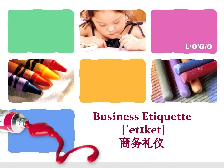L/O/G/O Business Etiquette [ˈetɪket] 商务礼仪 