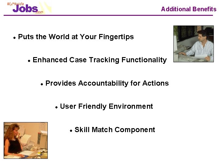 Additional Benefits l Puts the World at Your Fingertips l Enhanced Case Tracking Functionality