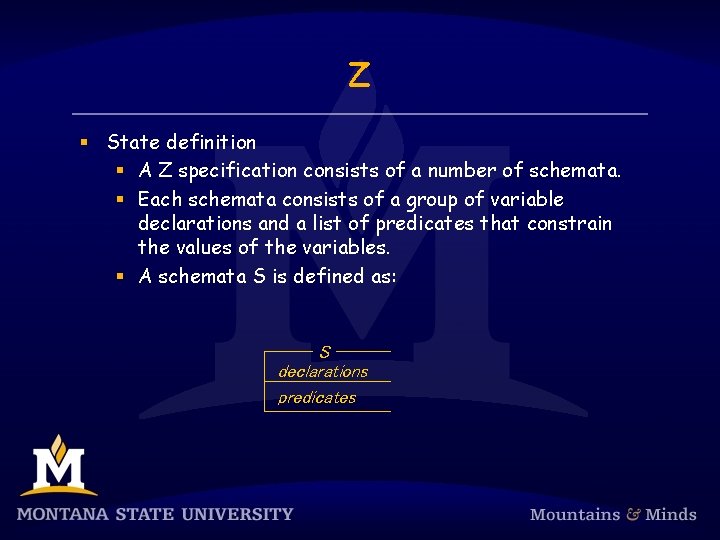 Z § State definition § A Z specification consists of a number of schemata. Z § State definition § A Z specification consists of a number of schemata.