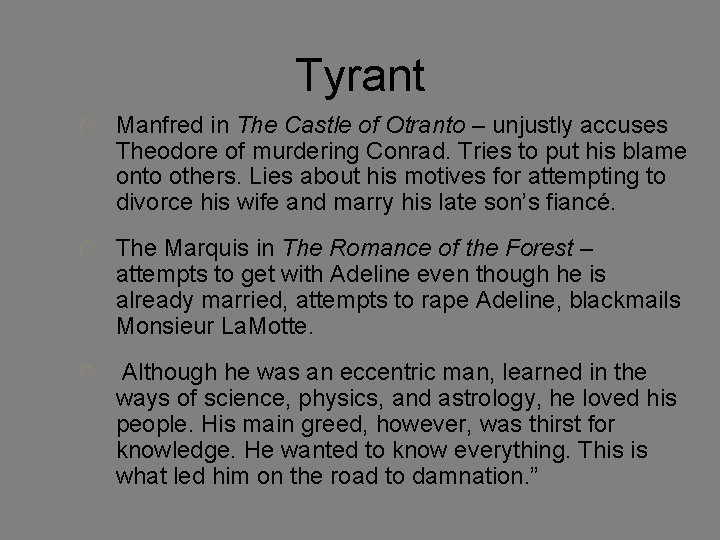 Tyrant Manfred in The Castle of Otranto – unjustly accuses Theodore of murdering Conrad.