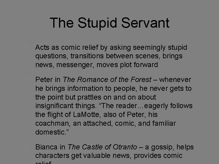 The Stupid Servant Acts as comic relief by asking seemingly stupid questions, transitions between