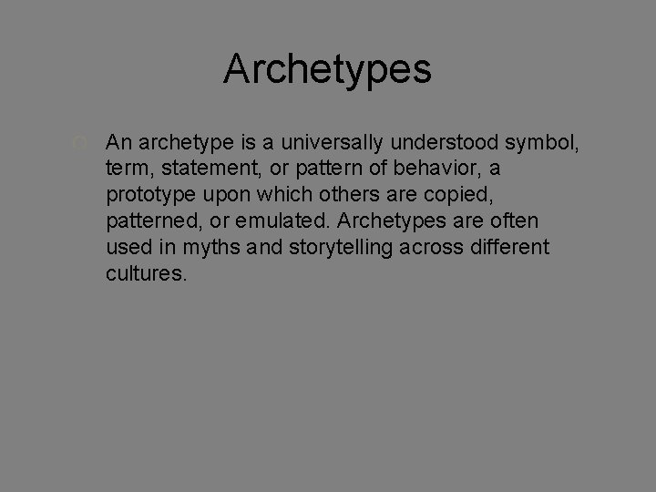 Archetypes An archetype is a universally understood symbol, term, statement, or pattern of behavior,
