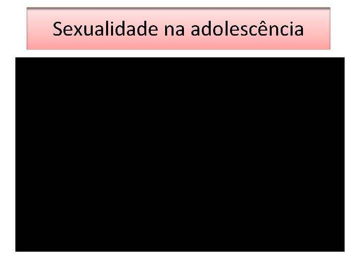 Sexualidade na adolescência 