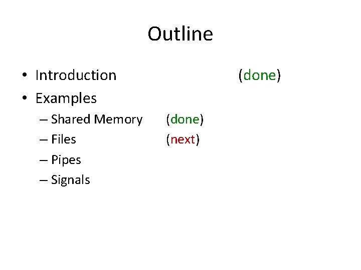 Outline • Introduction • Examples – Shared Memory – Files – Pipes – Signals