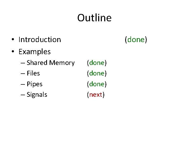 Outline • Introduction • Examples – Shared Memory – Files – Pipes – Signals