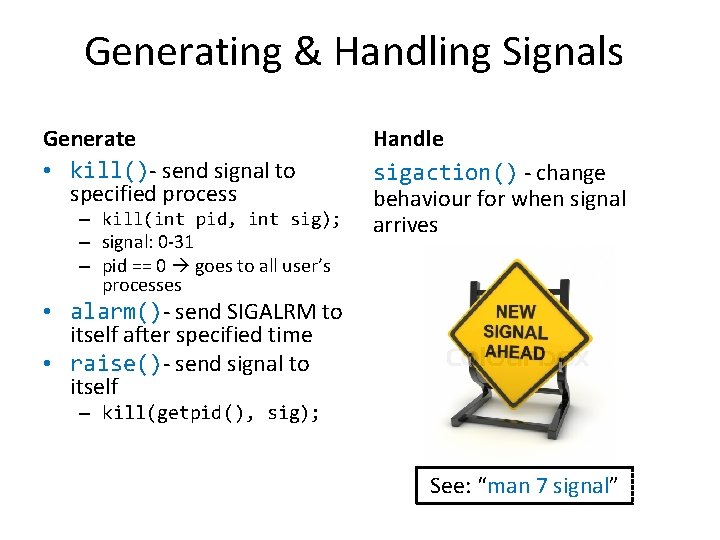 Generating & Handling Signals Generate • kill()- send signal to specified process – kill(int