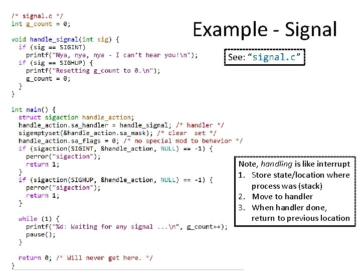 Example - Signal See: “signal. c” Note, handling is like interrupt 1. Store state/location