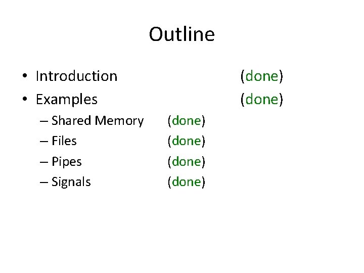 Outline • Introduction • Examples – Shared Memory – Files – Pipes – Signals