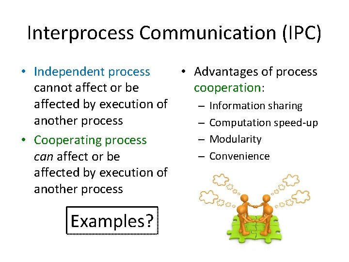 Interprocess Communication (IPC) • Independent process • Advantages of process cannot affect or be
