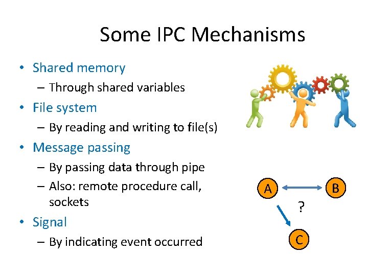 Some IPC Mechanisms • Shared memory – Through shared variables • File system –
