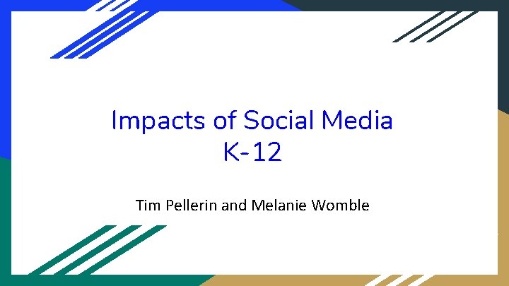 Impacts of Social Media K-12 Tim Pellerin and Melanie Womble 