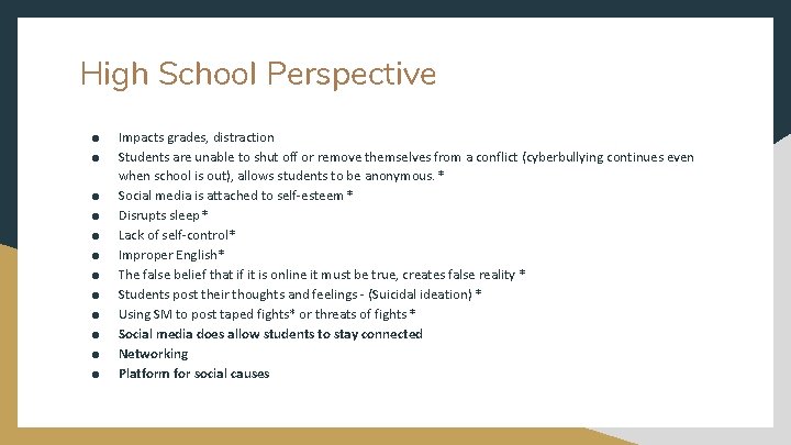 High School Perspective ● ● ● Impacts grades, distraction Students are unable to shut