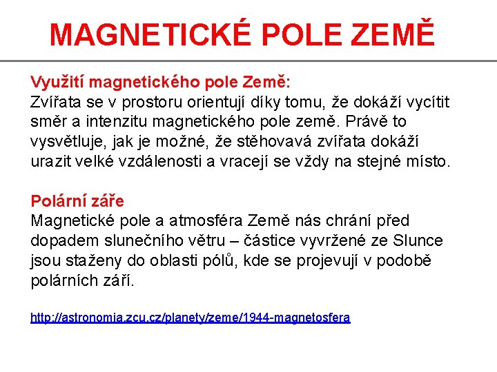 MAGNETICKÉ POLE ZEMĚ Využití magnetického pole Země: Zvířata se v prostoru orientují díky tomu,