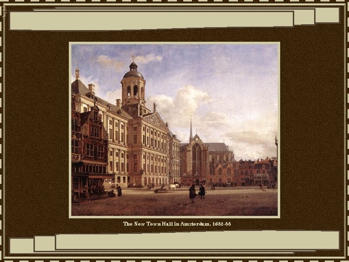 The New Town Hall in Amsterdam, 1652 -55 