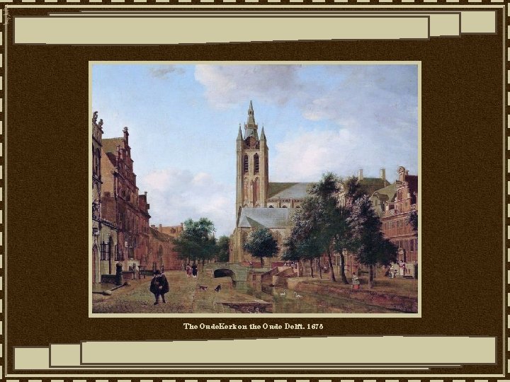 The Oude. Kerk on the Oude Delft, 1675 