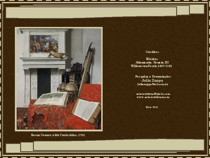 Créditos Música: Allemanda- Sonata III Willem van. Fesch, 1687 -1761 Pesquisa e Formatação: Julia