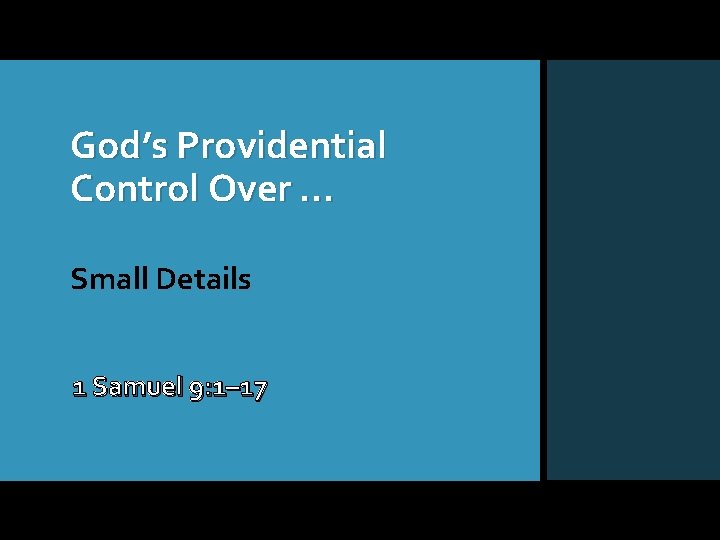 God’s Providential Control Over … Small Details 1 Samuel 9: 1– 17 