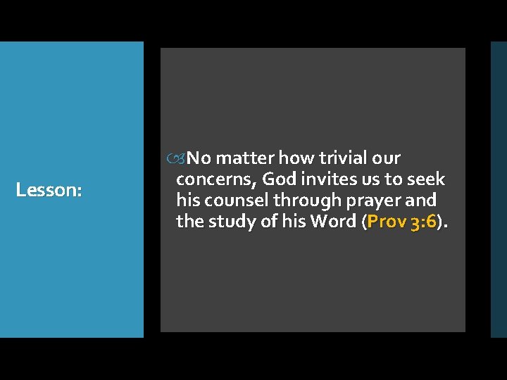 Lesson: No matter how trivial our concerns, God invites us to seek his counsel
