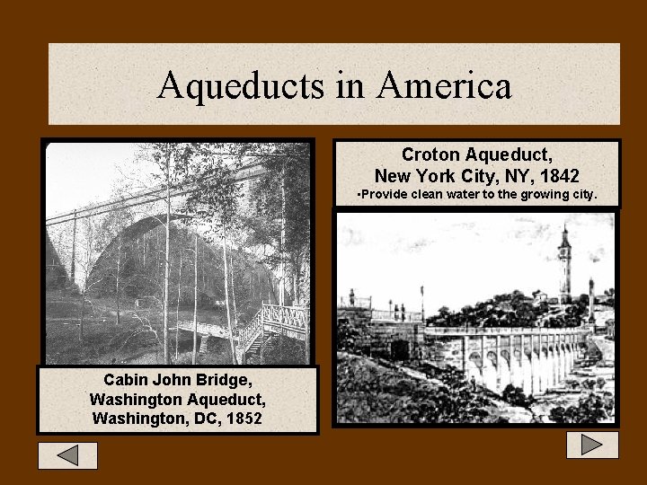 Aqueducts in America Croton Aqueduct, New York City, NY, 1842 • Provide clean water