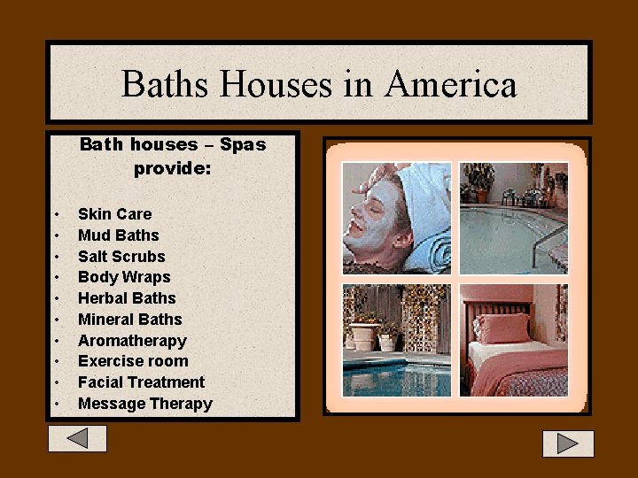 Baths Houses in America Bath houses – Spas provide: • • • Skin Care