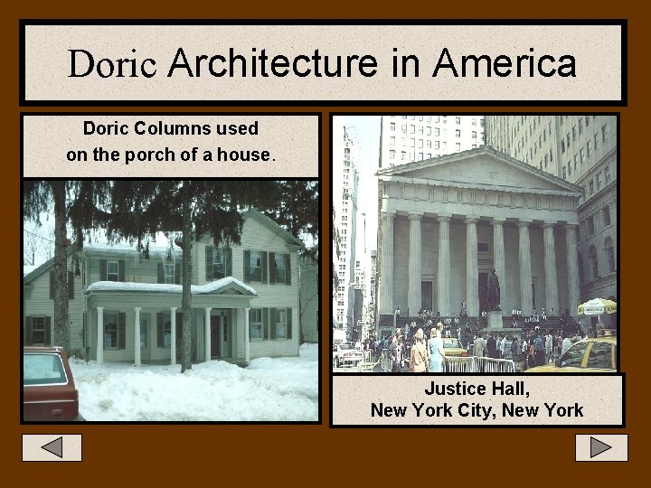 Doric Architecture in America Doric Columns used on the porch of a house. Justice