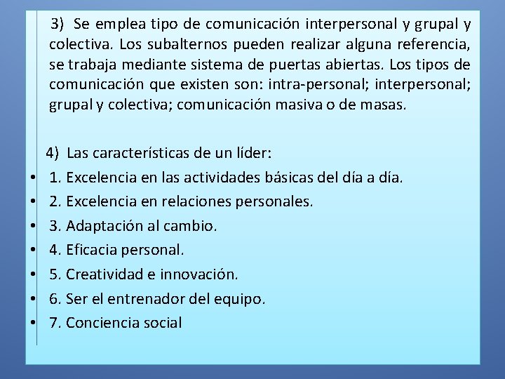 3) Se emplea tipo de comunicación interpersonal y grupal y colectiva. Los subalternos pueden