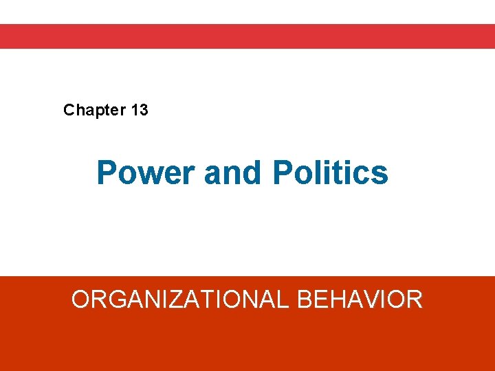 Chapter 13 Power and Politics ORGANIZATIONAL BEHAVIOR 