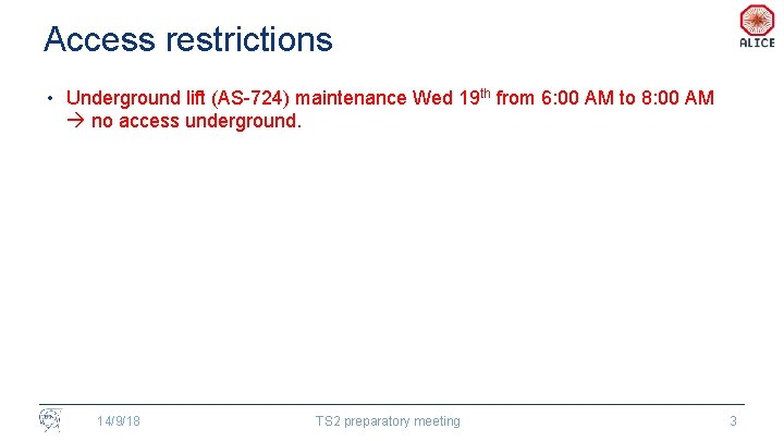 Access restrictions • Underground lift (AS-724) maintenance Wed 19 th from 6: 00 AM