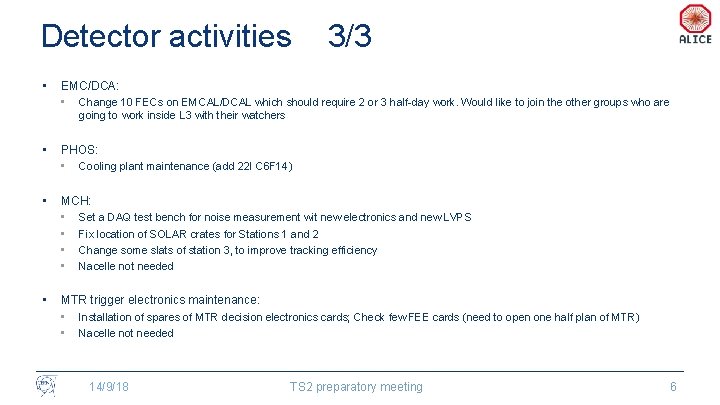 Detector activities • 3/3 EMC/DCA: • Change 10 FECs on EMCAL/DCAL which should require