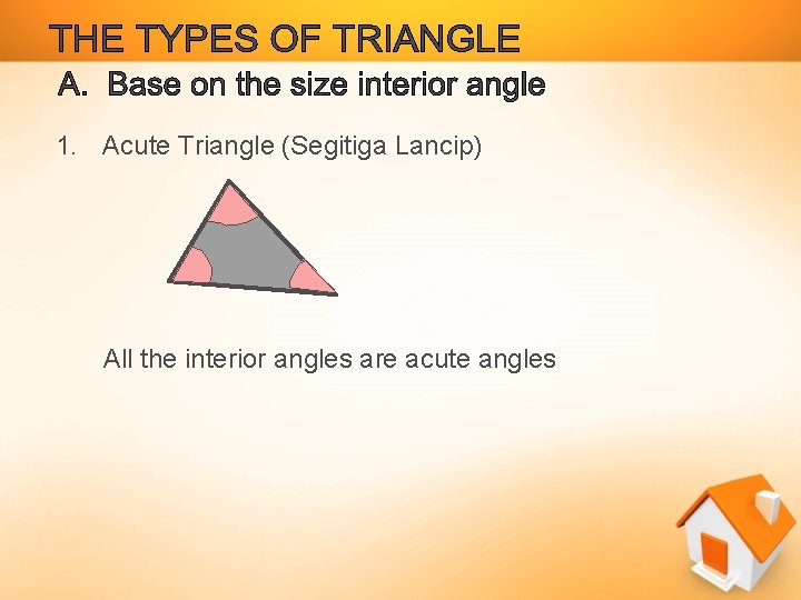 1. Acute Triangle (Segitiga Lancip) All the interior angles are acute angles 