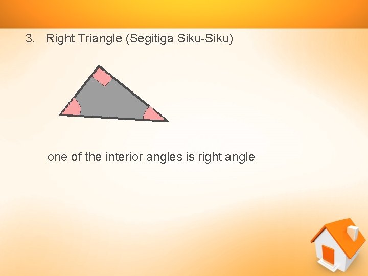 3. Right Triangle (Segitiga Siku-Siku) one of the interior angles is right angle 