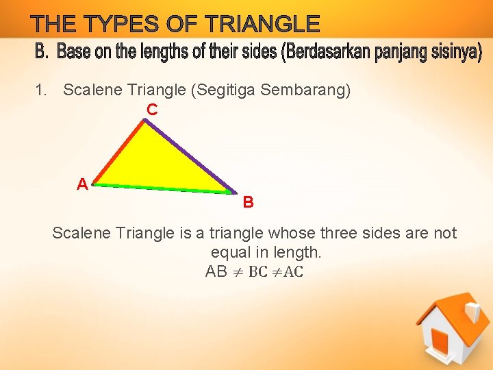 1. Scalene Triangle (Segitiga Sembarang) C A B Scalene Triangle is a triangle whose