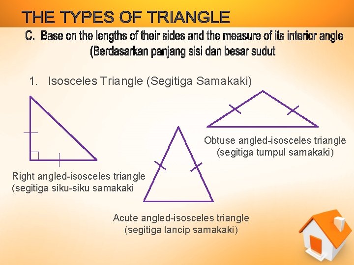 1. Isosceles Triangle (Segitiga Samakaki) Obtuse angled-isosceles triangle (segitiga tumpul samakaki) Right angled-isosceles triangle