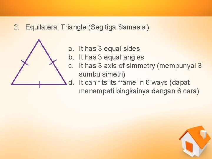 2. Equilateral Triangle (Segitiga Samasisi) a. It has 3 equal sides b. It has