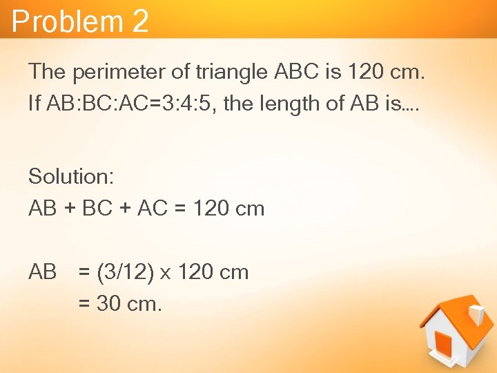 Problem 2 The perimeter of triangle ABC is 120 cm. If AB: BC: AC=3: