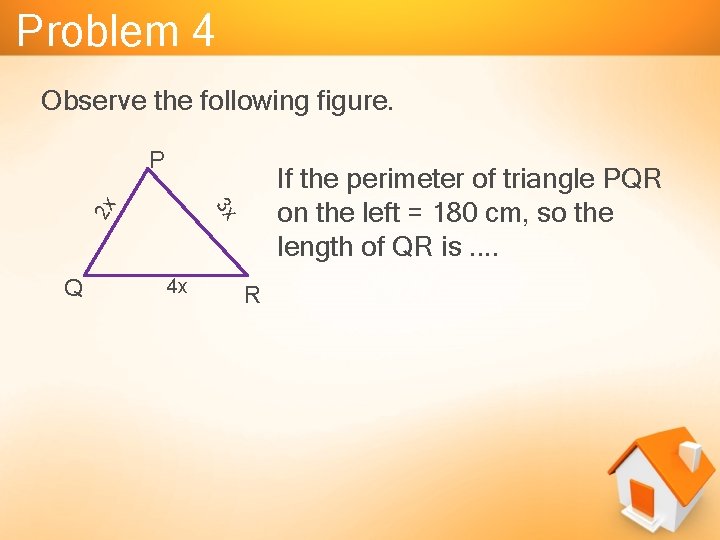 Problem 4 Observe the following figure. Q If the perimeter of triangle PQR on