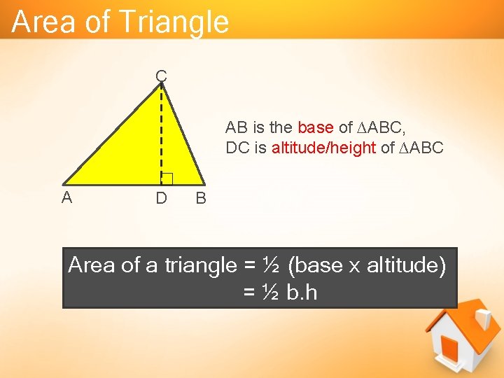 Area of Triangle C AB is the base of ∆ABC, DC is altitude/height of