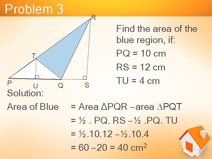 Problem 3 R T P U Q Solution: Area of Blue S Find the