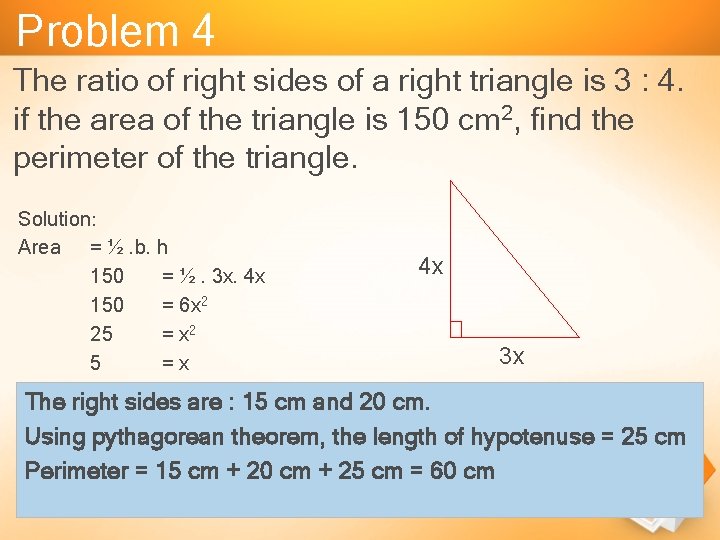Problem 4 The ratio of right sides of a right triangle is 3 :