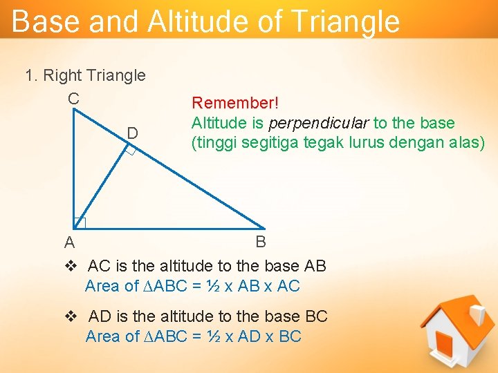 Base and Altitude of Triangle 1. Right Triangle C D Remember! Altitude is perpendicular