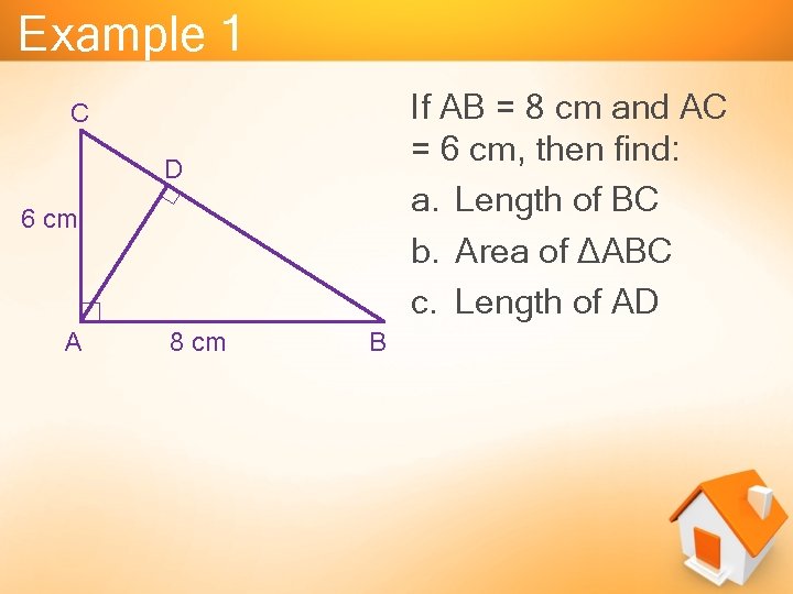 Example 1 If AB = 8 cm and AC = 6 cm, then find: