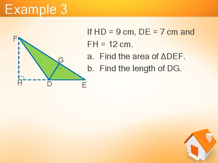 Example 3 If HD = 9 cm, DE = 7 cm and FH =