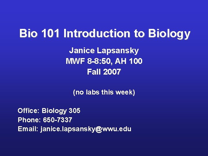 Bio 101 Introduction to Biology Janice Lapsansky MWF 8 -8: 50, AH 100 Fall